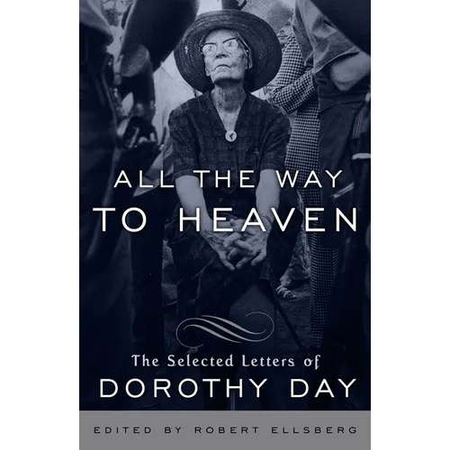 All the Way to Heaven: The Selected Letters of Dorothy Day