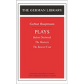 Plays: Gerhart Hauptmann: Before Daybreak, the Weavers, the Beaver Coat