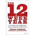 The 12 Week Year: Get More Done in 12 Weeks Than Others Do in 12 Months