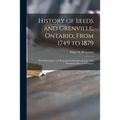 History of Leeds and Grenville, Ontario, From 1749 to 1879 [microform]: With Illustrations and Biographical Sketches of Some of Its Prominent Men and