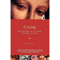 Crying: The Natural and Cultural History of Tears
