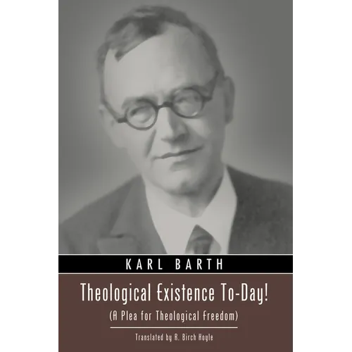Theological Existence To-Day!: (A Plea for Theological Freedom)