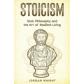 Stoicism: Stoic Philosophy and the Art of Resilient Living