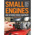 Small Engines and Outdoor Power Equipment, Updated 2nd Edition: A Care & Repair Guide For: Lawn Mowers, Snowblowers & Small Gas-Powered Imple