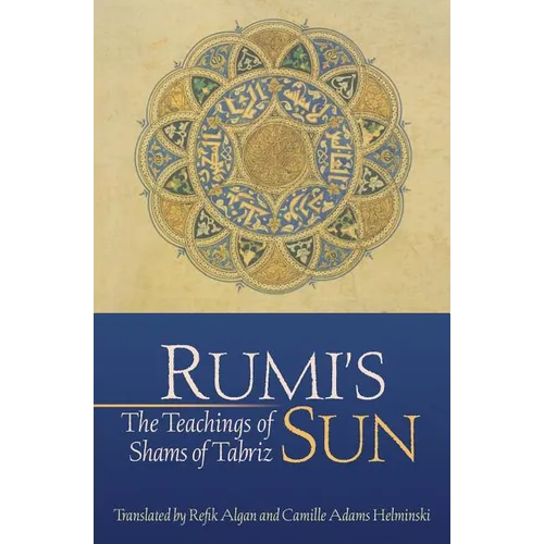 Rumi's Sun: The Teachings of Shams of Tabriz