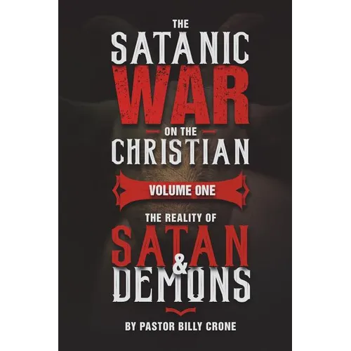 The Satanic War on the Christian Vol.1 The Reality of Satan & Demons