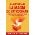 MLM de Big Al la Magia de Patrocinar: Cómo Construir un Equipo de Redes de Mercadeo Rápidamente