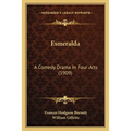 Esmeralda: A Comedy Drama In Four Acts (1909)