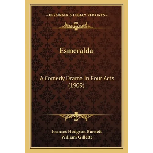 Esmeralda: A Comedy Drama In Four Acts (1909)