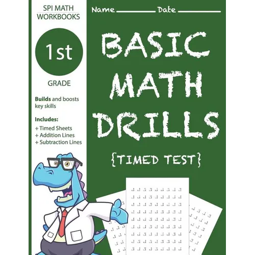 1st Grade Basic Math Drills Timed Test: Builds and Boosts Key Skills Including Math Drills, Addition and Subtraction Problem worksheets . (SPI Math Wo