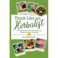 Think Like an Herbalist: A Practical Guide to Resolving Common Health Problems... Naturally!