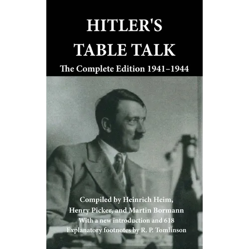 Hitler's Table Talk: The Complete Edition 1941-1944