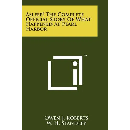 Asleep! The Complete Official Story Of What Happened At Pearl Harbor