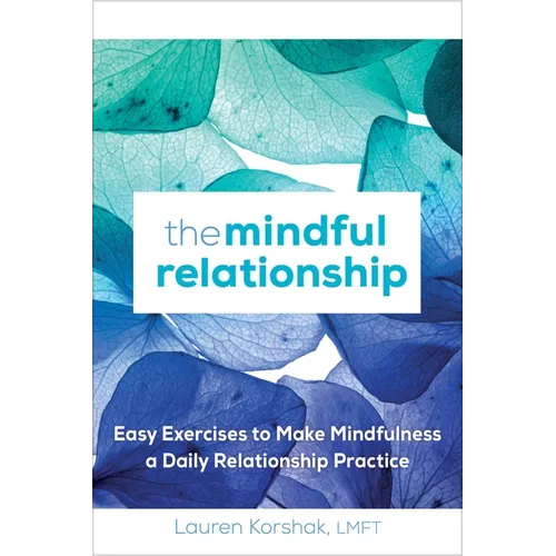 The Mindful Relationship: Easy Exercises to Make Mindfulness a Daily Relationship Practice