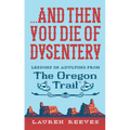 ...and Then You Die of Dysentery: Lessons in Adulting from the Oregon Trail