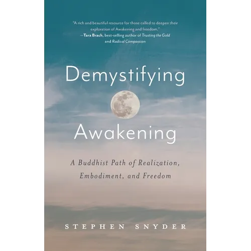 Demystifying Awakening: A Buddhist Path of Realization, Embodiment, and Freedom