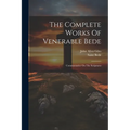 The Complete Works Of Venerable Bede: Commentaries On The Scriptures