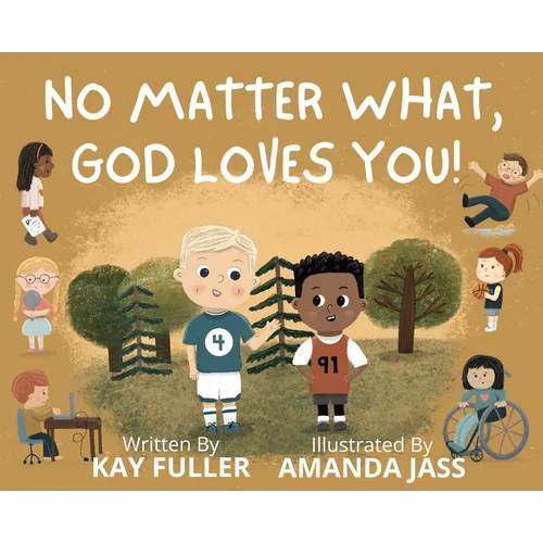 No Matter What, God Loves You!: No Matter Who You Are, Where You've Been, or What You've Done, God Loves You!