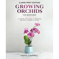 Growing Orchids for Beginners (Large Print Edition): From Seed to Bloom - Your Comprehensive Guide