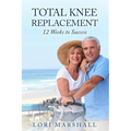 Total Knee Replacement: 12 Weeks to Success