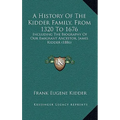 A History Of The Kidder Family, From 1320 To 1676: Including The Biography Of Our Emigrant Ancestor, James Kidder (1886)