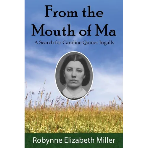 From the Mouth of Ma: A Search for Caroline Quiner Ingalls