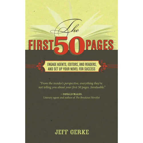 The First 50 Pages: Engage Agents, Editors and Readers, and Set Your Novel Up For Success