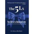 The 5Ls The Gift of a Balanced Life: Your Pathway To Personal And Professional Success