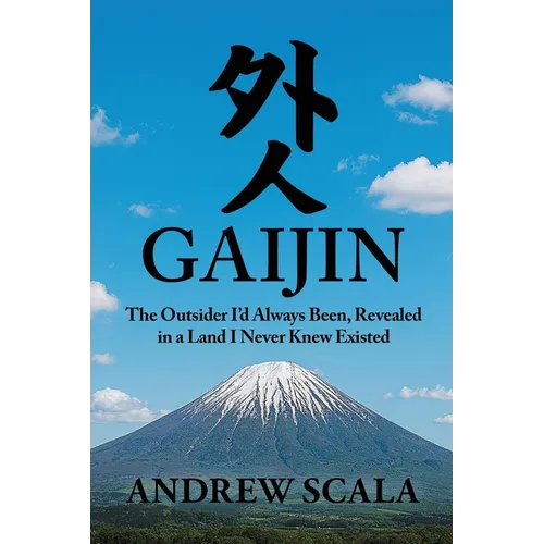 Gaijin: The Outsider I'd Always Been, Revealed in a Land I Never Knew Existed