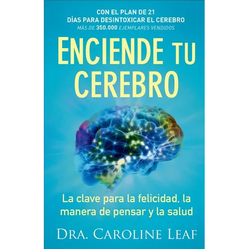 Enciende Tu Cerebro: La Clave Para La Felicidad, La Manera de Pensar Y La Salud