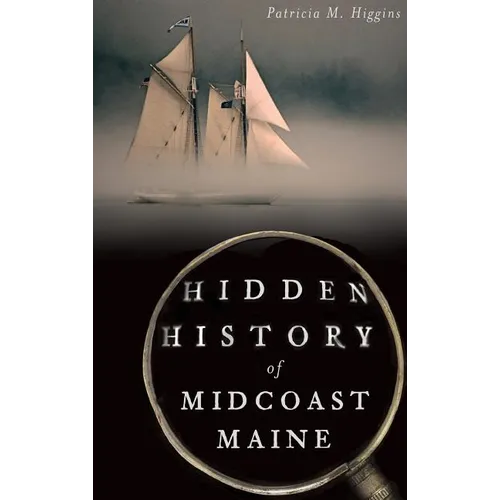 Hidden History of Midcoast Maine