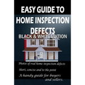 Easy Guide to Home Inspection Defects: Black & White Edition