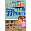 Squats (3rd Edition): 56 Butt & Leg Workouts To Lose Weight, Firm & Tone!