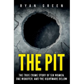 The Pit: The True Crime Story of Six Women, One Monster, and the Nightmare Below
