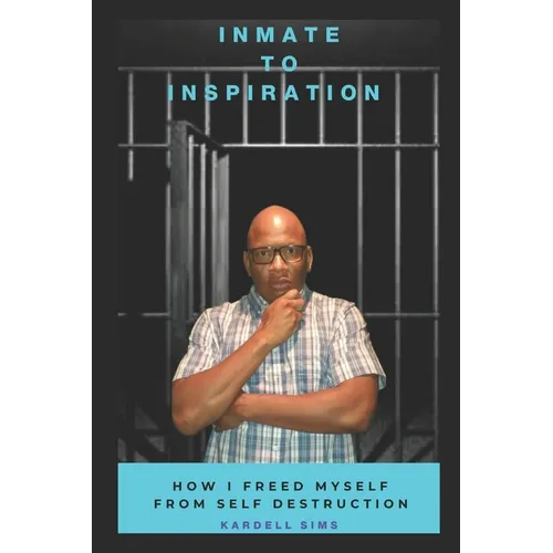 Inmate to Inspiration: How I freed myself from self-destruction