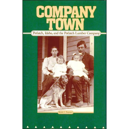 Company Town: Potlatch, Idaho, and the Potlatch Lumber Company