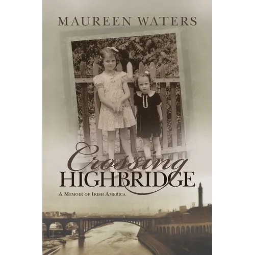 Crossing Highbridge: A Memoir of Irish America