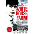 The Murders at White House Farm: Jeremy Bamber and the killing of his family. The definitive investigation.