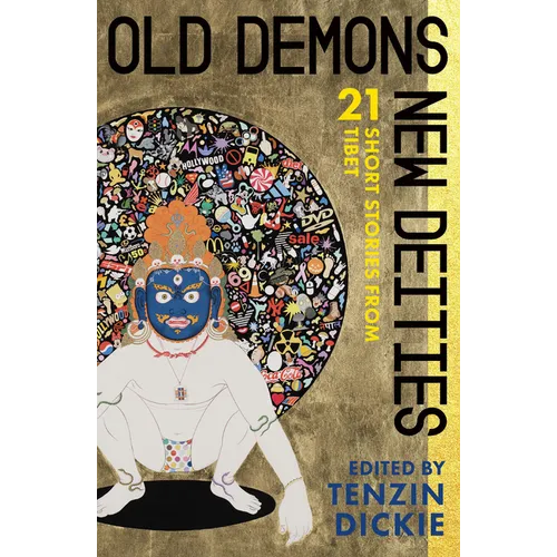 Old Demons, New Deities: Twenty-One Short Stories from Tibet