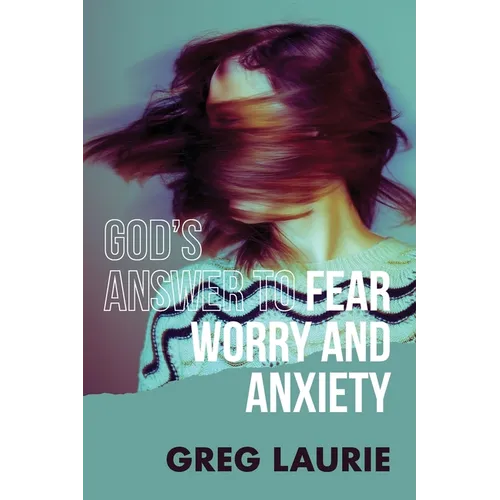God's Answer to Fear, Worry, and Anxiety