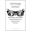 Wiser: Getting Beyond Groupthink to Make Groups Smarter