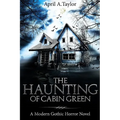 The Haunting of Cabin Green: A Modern Gothic Horror Novel