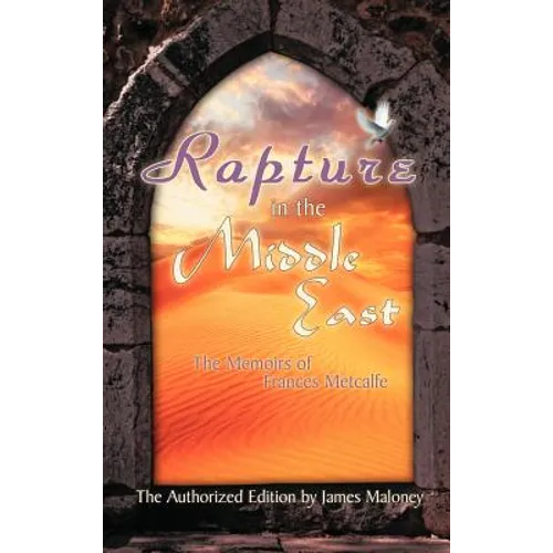 Rapture in the Middle East: The Memoirs of Frances Metcalfe