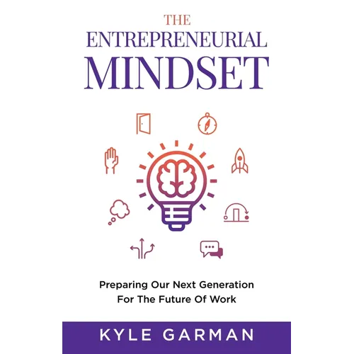 The Entrepreneurial Mindset: Preparing Our Next Generation For The Future of Work