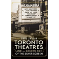 Toronto Theatres and the Golden Age of the Silver Screen