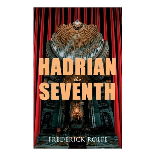 Hadrian the Seventh: Historical Novel