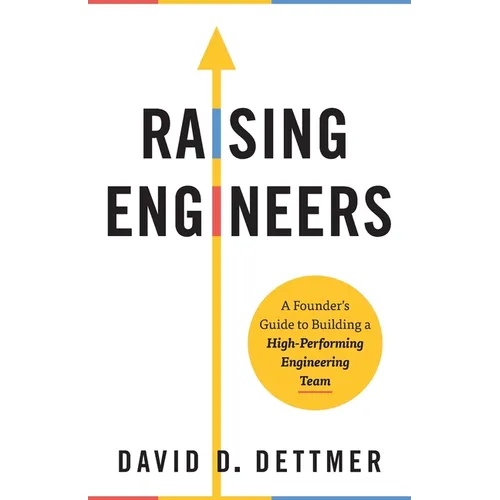 Raising Engineers: A Founder's Guide to Building a High-Performing Engineering Team