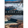 A River Lost: The Life and Death of the Columbia
