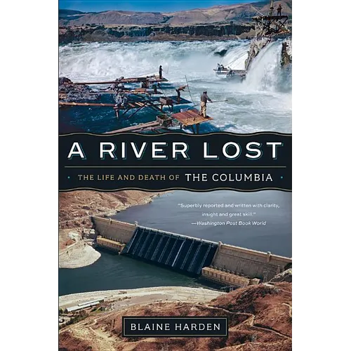 A River Lost: The Life and Death of the Columbia