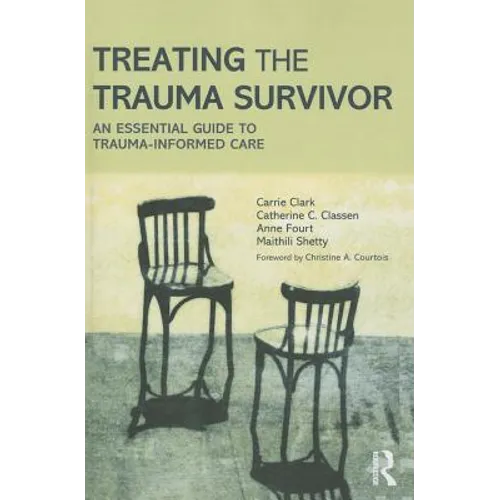 Treating the Trauma Survivor: An Essential Guide to Trauma-Informed Care